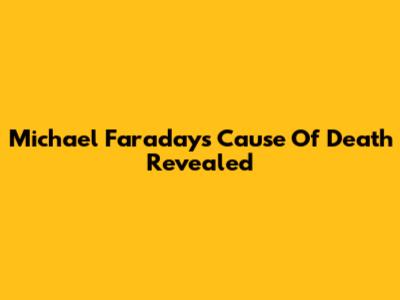 Michael Faraday's Cause Of Death Revealed