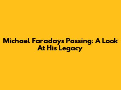 Michael Faraday's Passing: A Look At His Legacy