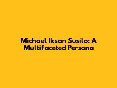 Michael Iksan Susilo: A Multifaceted Persona