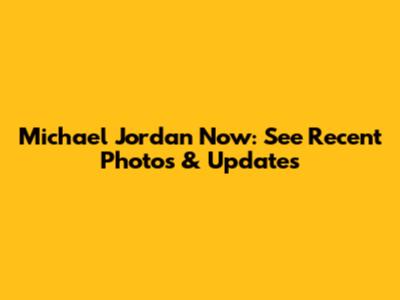 Michael Jordan Now: See Recent Photos & Updates