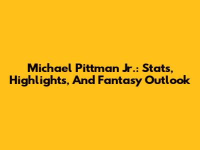 Michael Pittman Jr.: Stats, Highlights, And Fantasy Outlook