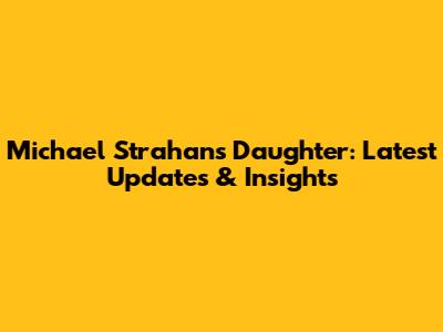 Michael Strahan's Daughter: Latest Updates & Insights