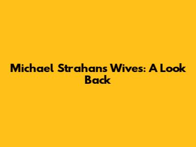 Michael Strahan's Wives: A Look Back