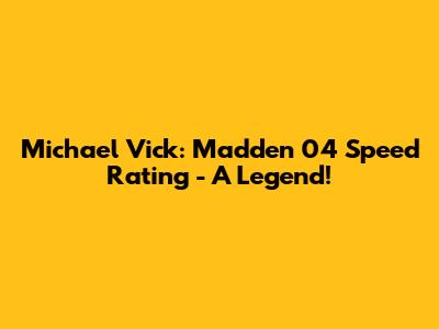 Michael Vick: Madden 04 Speed Rating - A Legend!