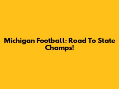 Michigan Football: Road To State Champs!