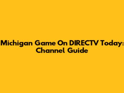 Michigan Game On DIRECTV Today: Channel Guide