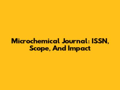 Microchemical Journal: ISSN, Scope, And Impact