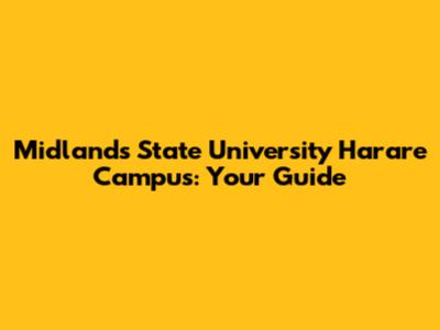 Midlands State University Harare Campus: Your Guide
