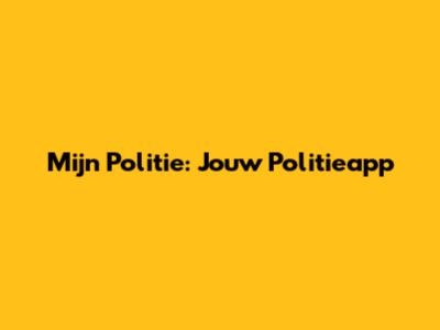 Mijn Politie: Jouw Politieapp