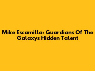 Mike Escamilla: Guardians Of The Galaxy's Hidden Talent