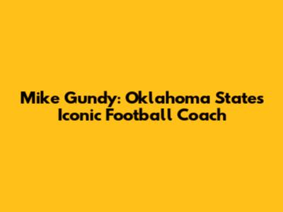 Mike Gundy: Oklahoma State's Iconic Football Coach