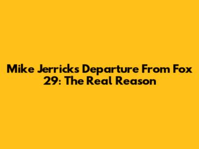 Mike Jerrick's Departure From Fox 29: The Real Reason
