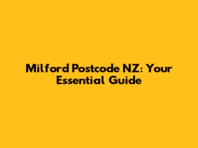 Milford Postcode NZ: Your Essential Guide