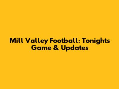 Mill Valley Football: Tonight's Game & Updates