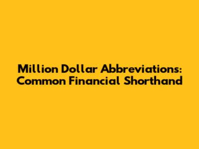 Million Dollar Abbreviations: Common Financial Shorthand