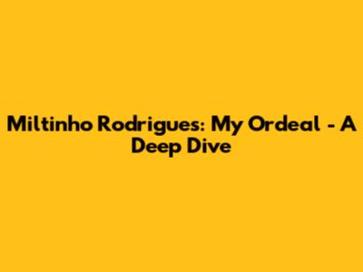 Miltinho Rodrigues: My Ordeal - A Deep Dive