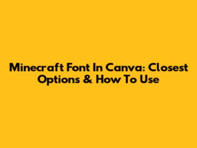 Minecraft Font In Canva: Closest Options & How To Use