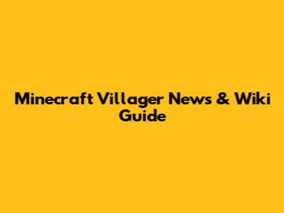 Minecraft Villager News & Wiki Guide