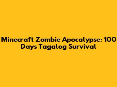 Minecraft Zombie Apocalypse: 100 Days Tagalog Survival