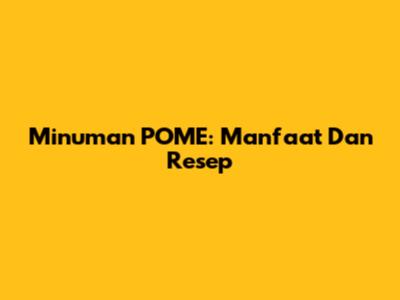 Minuman POME: Manfaat Dan Resep