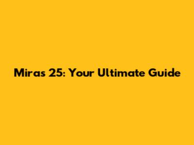 Miras 25: Your Ultimate Guide
