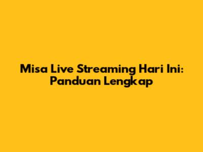 Misa Live Streaming Hari Ini: Panduan Lengkap