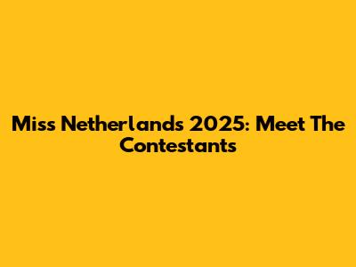 Miss Netherlands 2025: Meet The Contestants