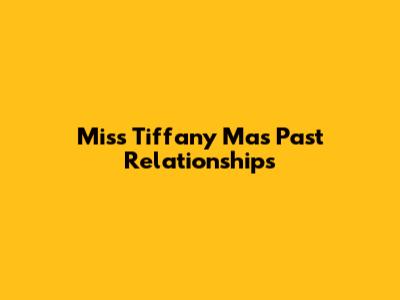 Miss Tiffany Ma's Past Relationships