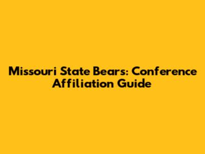 Missouri State Bears: Conference Affiliation Guide