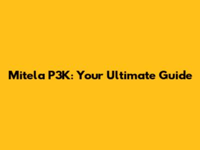 Mitela P3K: Your Ultimate Guide