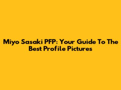 Miyo Sasaki PFP: Your Guide To The Best Profile Pictures