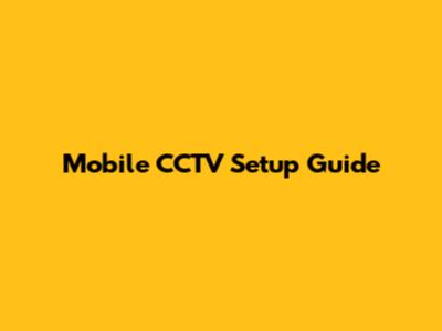 Mobile CCTV Setup Guide