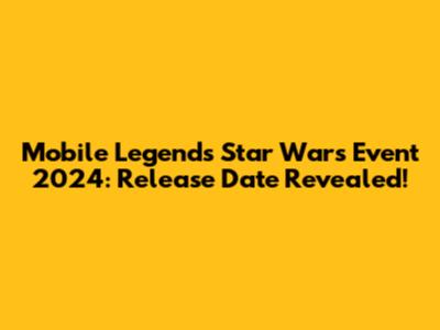 Mobile Legends Star Wars Event 2024: Release Date Revealed!