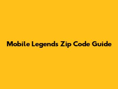 Mobile Legends Zip Code Guide