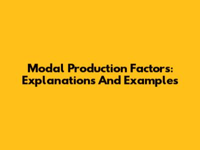 Modal Production Factors: Explanations And Examples