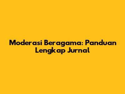Moderasi Beragama: Panduan Lengkap Jurnal