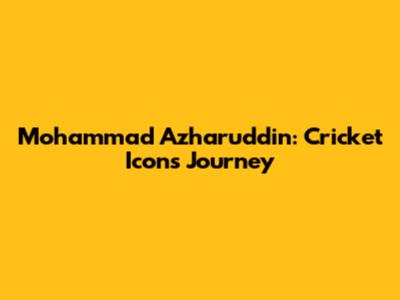 Mohammad Azharuddin: Cricket Icon's Journey