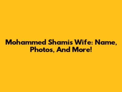Mohammed Shami's Wife: Name, Photos, And More!