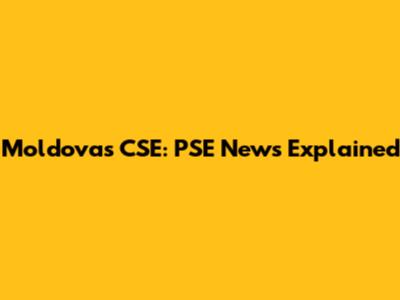 Moldova's CSE: PSE News Explained