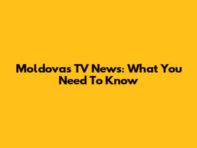 Moldova's TV News: What You Need To Know