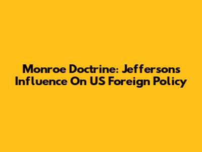 Monroe Doctrine: Jefferson's Influence On US Foreign Policy