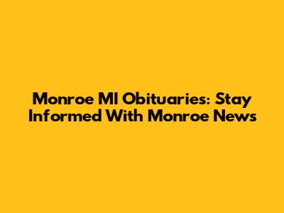 Monroe MI Obituaries: Stay Informed With Monroe News