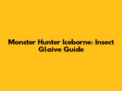 Monster Hunter Iceborne: Insect Glaive Guide