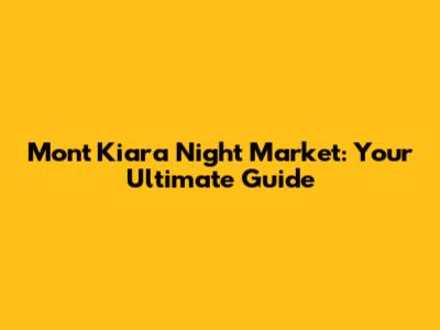 Mont Kiara Night Market: Your Ultimate Guide