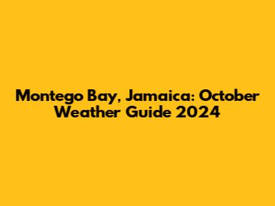 Montego Bay, Jamaica: October Weather Guide 2024