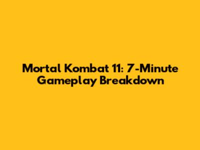 Mortal Kombat 11: 7-Minute Gameplay Breakdown