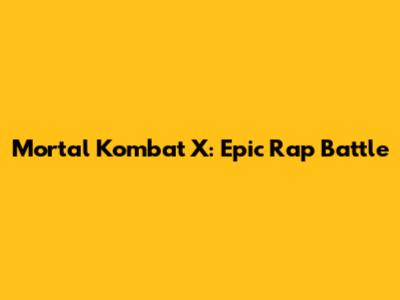 Mortal Kombat X: Epic Rap Battle