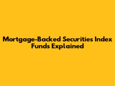 Mortgage-Backed Securities Index Funds Explained