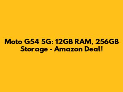 Moto G54 5G: 12GB RAM, 256GB Storage - Amazon Deal!