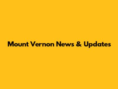 Mount Vernon News & Updates